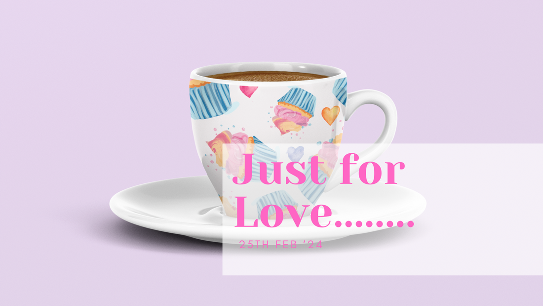 Just for Love....25th Feb '24