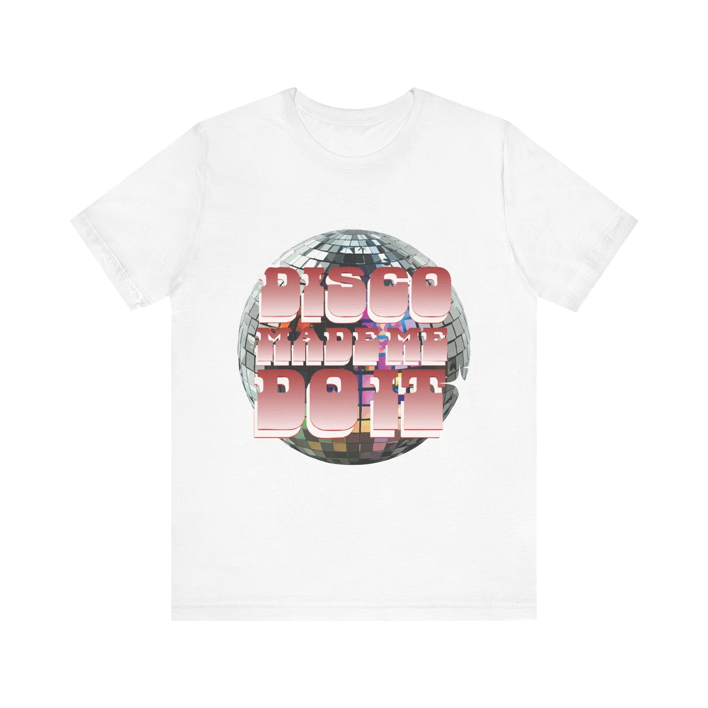 Disco Made Me Do It Short Sleeve Tee