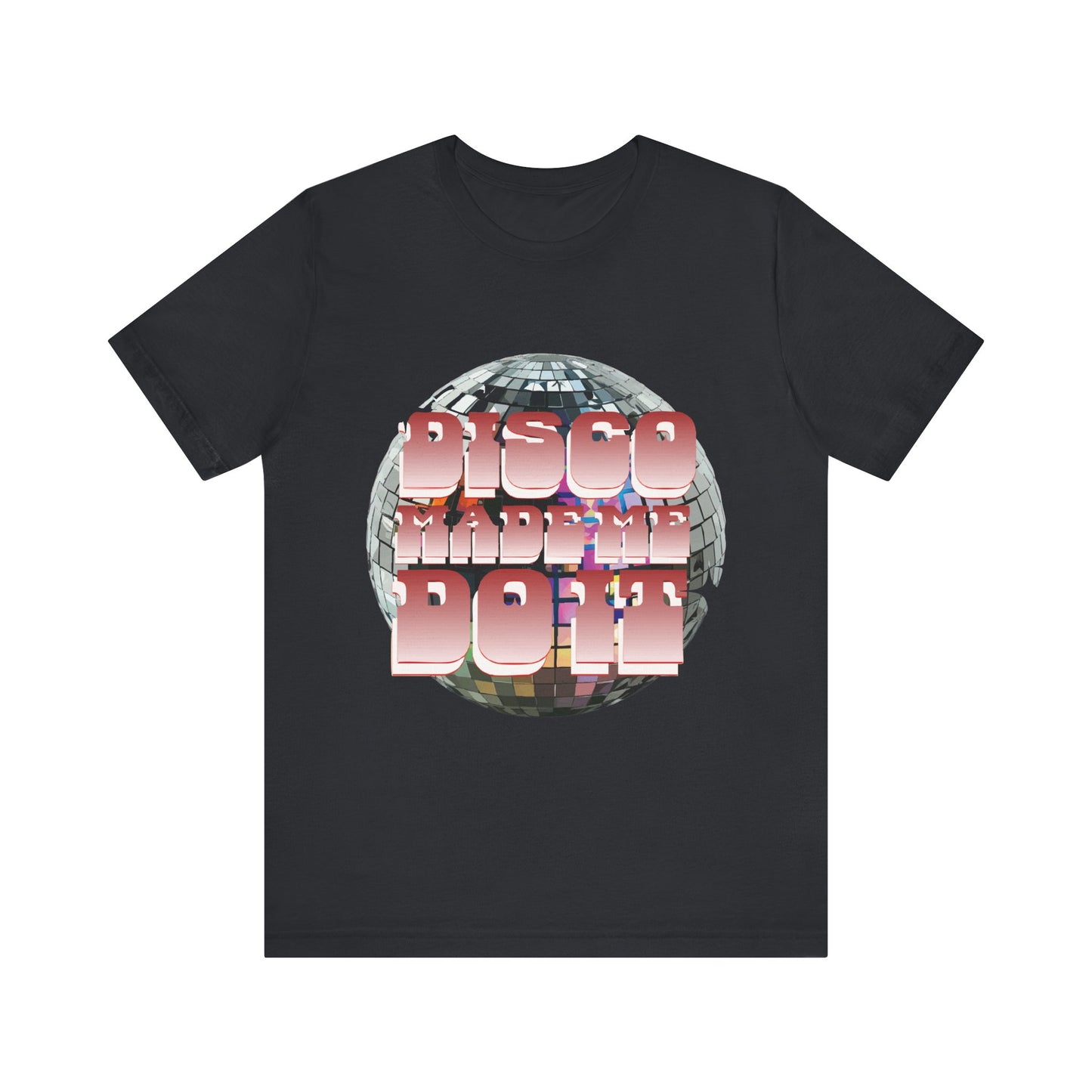Disco Made Me Do It Short Sleeve Tee
